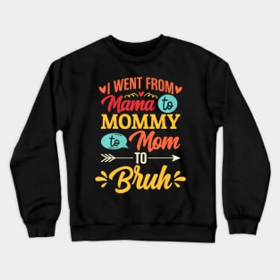 I Went From Mama To Mommy To Mom To Bruh Retro Mother's Day Crewneck Sweatshirt